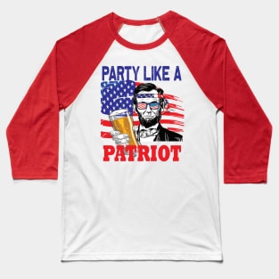 Party like a Patriot 4th of july celebration Abraham Lincoln Baseball T-Shirt